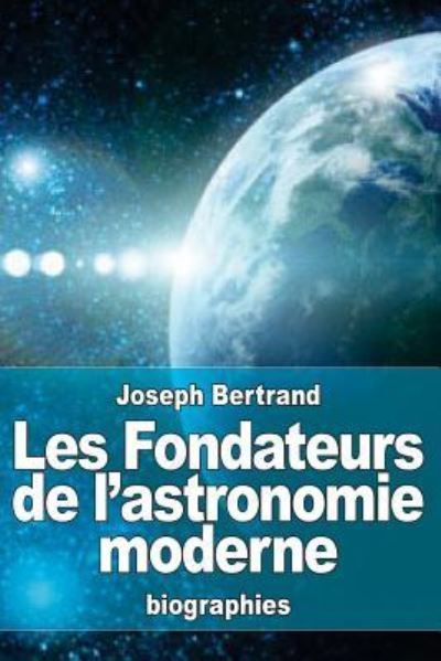 Cover for Joseph Bertrand · Les Fondateurs de l'astronomie moderne (Paperback Book) (2016)