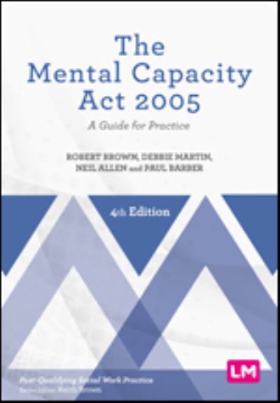 Cover for Robert Brown · The Mental Capacity Act 2005: A Guide for Practice - Post-Qualifying Social Work Practice Series (Gebundenes Buch) [4 Revised edition] (2024)