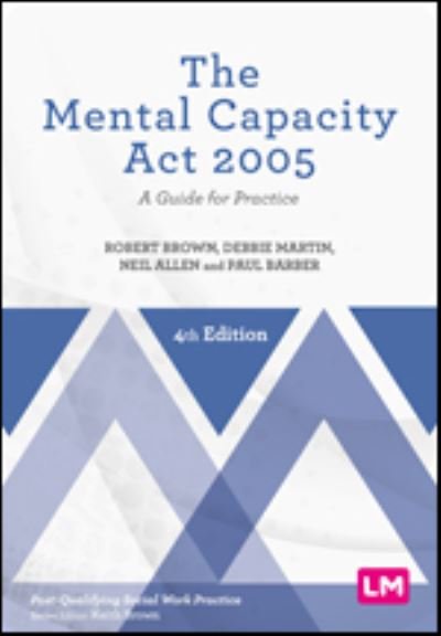 Cover for Robert Brown · The Mental Capacity Act 2005: A Guide for Practice - Post-Qualifying Social Work Practice Series (Gebundenes Buch) [4 Revised edition] (2024)
