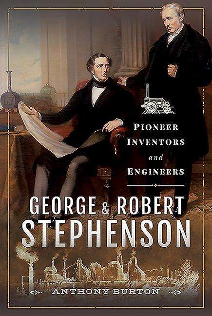 Cover for Anthony Burton · George and Robert Stephenson: Pioneer Inventors and Engineers (Inbunden Bok) (2020)