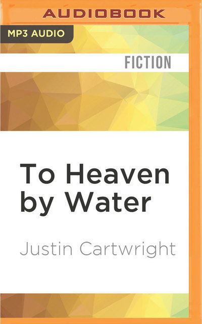 Cover for Justin Cartwright · To Heaven by Water (MP3-CD) (2016)