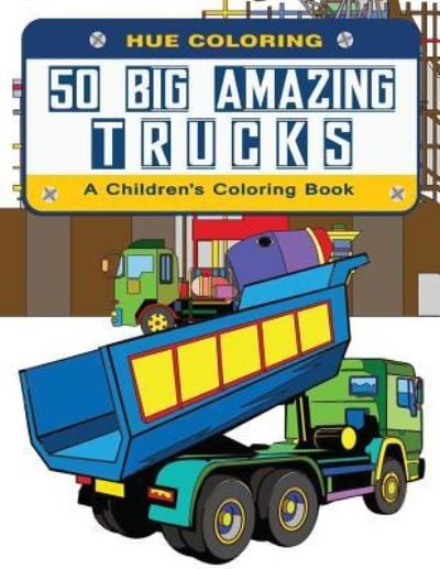 Cover for Hue Coloring · 50 Big Amazing Trucks (Pocketbok) (2016)