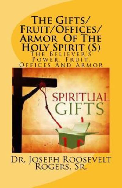 Cover for Dr Joseph Roosevelt Rogers Sr · The Gifts / Fruit / Offices / Armor of the Holy Spirit (Paperback Book) [size S] (2016)