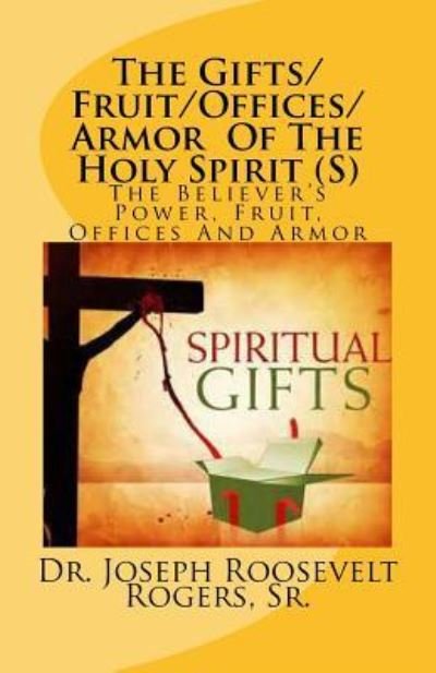 Cover for Dr Joseph Roosevelt Rogers Sr · The Gifts / Fruit / Offices / Armor of the Holy Spirit (Paperback Bog) [size S] (2016)