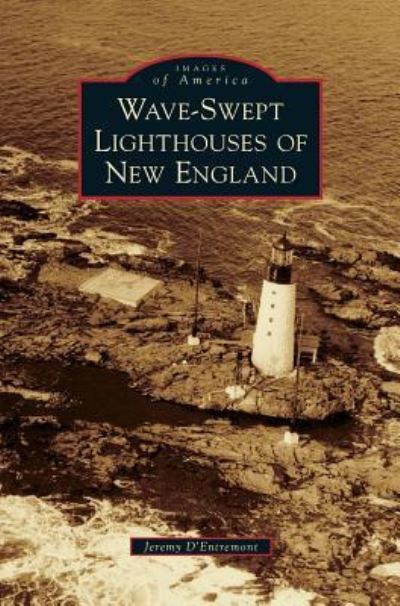 Jeremy D'Entremont · Wave-Swept Lighthouses of New England (Hardcover Book) (2018)