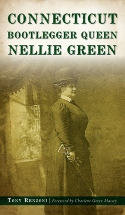Cover for Tony Renzoni · Connecticut Bootlegger Queen Nellie Green (Hardcover Book) (2021)