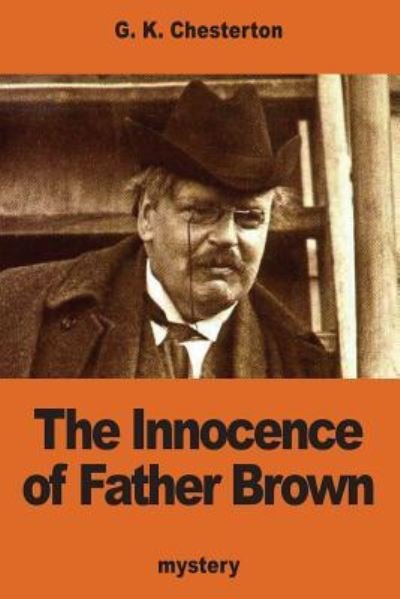 The Innocence of Father Brown - G K Chesterton - Books - Createspace Independent Publishing Platf - 9781540572981 - November 24, 2016