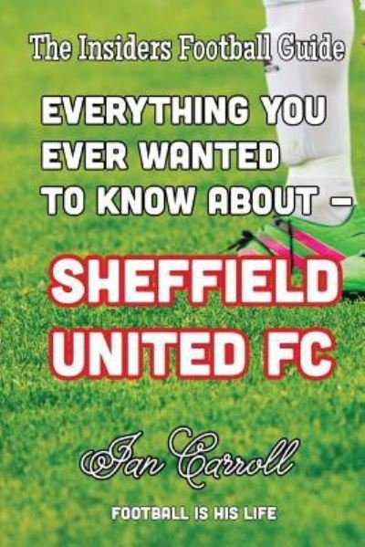 Cover for Ian Carroll · Everything You Ever Wanted to Know About - Sheffield United FC (Paperback Book) (2016)