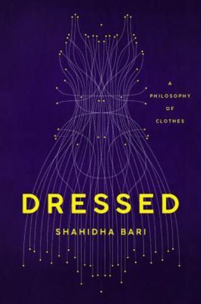 Cover for Shahidha Bari · Dressed A Philosophy of Clothes (Hardcover Book) (2020)