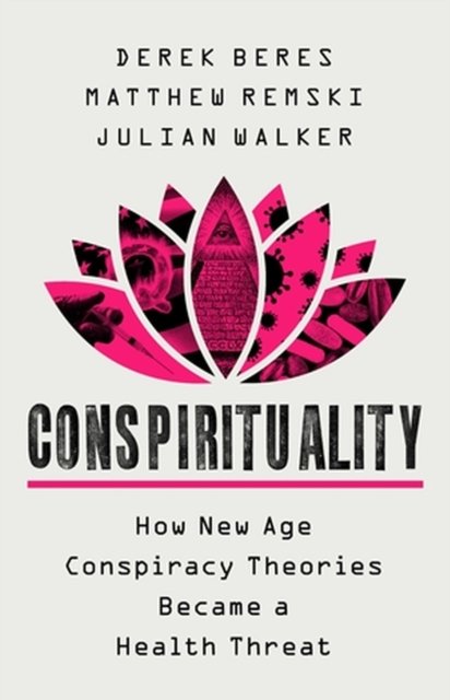Cover for Derek Beres · Conspirituality: How New Age Conspiracy Theories Became a Health Threat (Gebundenes Buch) (2023)