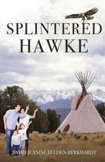 Splintered Hawke - Bambi Jeanine Belden-Berkhardt - Books - Xulon Press - 9781545621981 - January 8, 2018