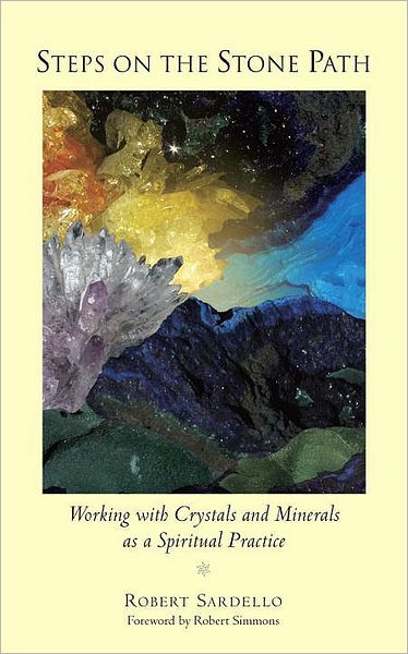 Steps on the Stone Path: Working with Crystals and Minerals as a Spiritual Practice - Robert Sardello - Książki - North Atlantic Books,U.S. - 9781556438981 - 20 lipca 2010