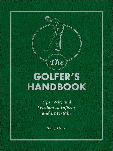 Cover for Tony Dear · The Golfer's Handbook: Tips, Wit, and Wisdom to Inform and Entertain (Hardcover Book) (2008)