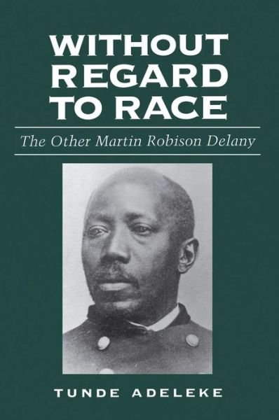 Cover for Tunde Adeleke · Without Regard to Race: The Other Martin Robison Delany (Hardcover bog) (2004)