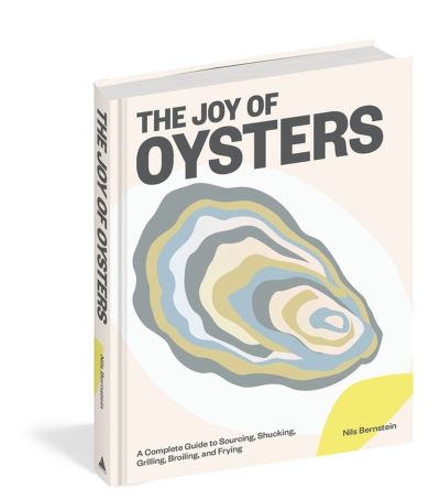 The Joy of Oysters: A Complete Guide to Sourcing, Shucking, Grilling, Broiling, and Frying - Nils Bernstein - Books - Workman Publishing - 9781579659981 - June 1, 2023