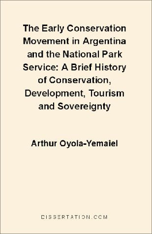 Cover for Arthur Oyola-yemaiel · The Early Conservation Movement in Argentina and the National Park Service : a Brief History of Conservation, Development, Tourism and Sovereignty (Paperback Book) (1999)