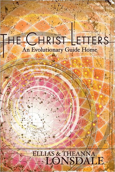 Cover for Ellias Lonsdale · The Christ Letters: An Evolutionary Guide Home (Paperback Book) (2012)