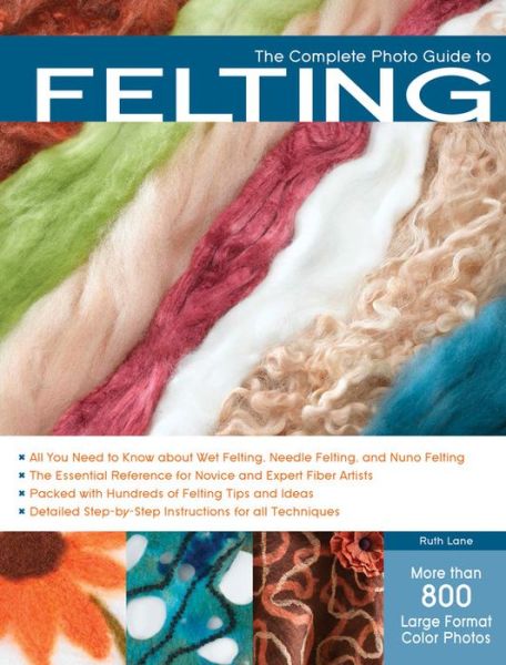 The Complete Photo Guide to Felting - Ruth Lane - Books - Quarto Publishing Group USA Inc - 9781589236981 - August 1, 2012