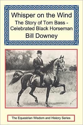 Cover for Bill Downey · Whisper on the Wind: the Story of Tom Bass - Celebrated Black Horseman (Paperback Book) (2009)