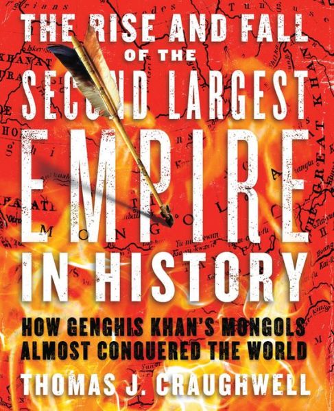 Cover for Thomas J. Craughwell · The Rise and Fall of the Second Largest Empire in History: How Genghis Khan's Mongols Almost Conquered the World (Paperback Book) (2010)