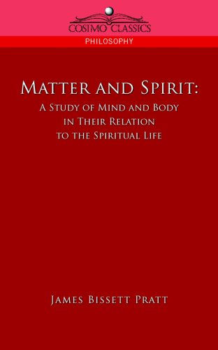 Matter and Spirit: a Study of Mind and Body in Their Relation to the Spiritual Life - James Bissett Pratt - Books - Cosimo Classics - 9781596054981 - December 1, 2005