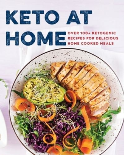 Cover for Appleseed Press · Keto at Home: Over 100+ Ketogenic Recipes for Delicious Home Cooked Meals (Paperback Book) (2020)