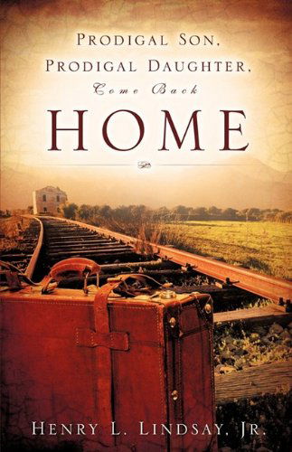 Cover for Jr. Henry L. Lindsay · Prodigal Son, Prodigal Daughter, Come Back Home (Paperback Book) (2009)