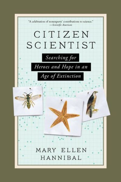 Cover for Mary Ellen Hannibal · Citizen Scientist: Searching for Heroes and Hope in an Age of Extinction (Paperback Book) (2017)