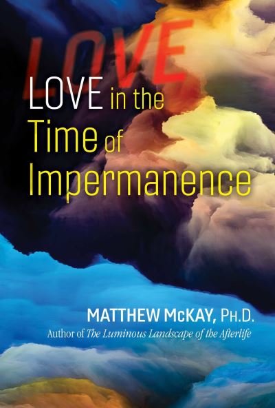 Love in the Time of Impermanence - Matthew McKay - Böcker - Inner Traditions Bear and Company - 9781644113981 - 7 juli 2022