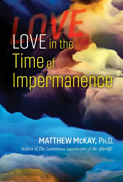 Love in the Time of Impermanence - Matthew McKay - Books - Inner Traditions Bear and Company - 9781644113981 - July 7, 2022