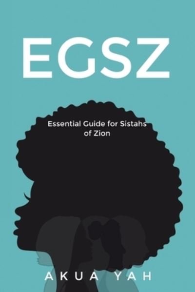 Cover for Akua Yah · Essential Guide for Sistahs of Zion (EGSZ) (Pocketbok) (2020)