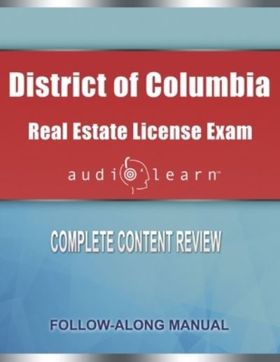 Cover for Audiolearn Content Team · District of Columbia Real Estate License Exam AudioLearn: Complete Audio Review for the Real Estate License Examination in District of Columbia (Washington D.C.)! (Paperback Book) (2019)