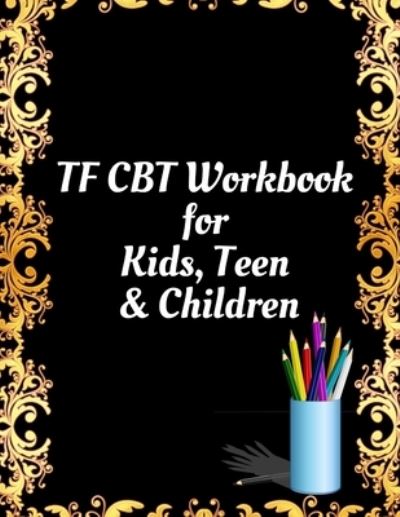 Cover for Yuniey Publication · TF CBT Workbook for Kids, Teen and Children (Paperback Book) (2020)