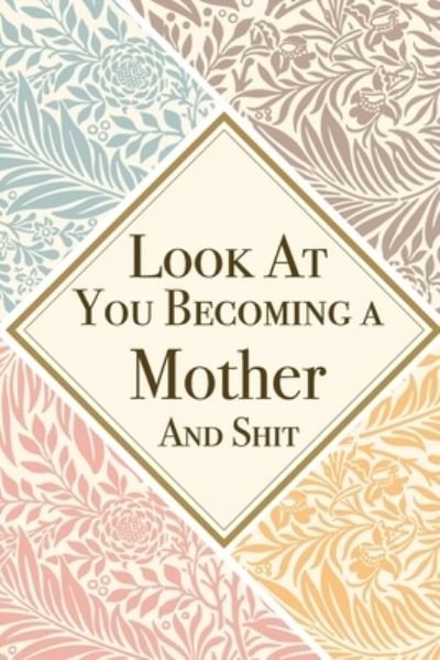Look At You Becoming a Mother And Shit : Mother Thank You And Appreciation Gifts from . Beautiful Gag Gift for Mom. Fun, Practical And Classy Alternative to a Card for Mother - Med Reda Publishing - Livros - Independently Published - 9781657603981 - 8 de janeiro de 2020