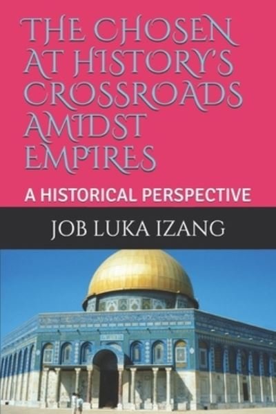 Cover for Job Luka Izang · The Chosen at History's Crossroads Amidst Empires (Paperback Bog) (2020)