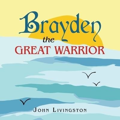 Cover for John Livingston · Brayden the Great Warrior (Pocketbok) (2021)