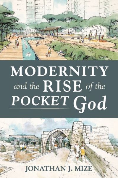 Cover for Jonathan J Mize · Modernity and the Rise of the Pocket God (Paperback Book) (2021)