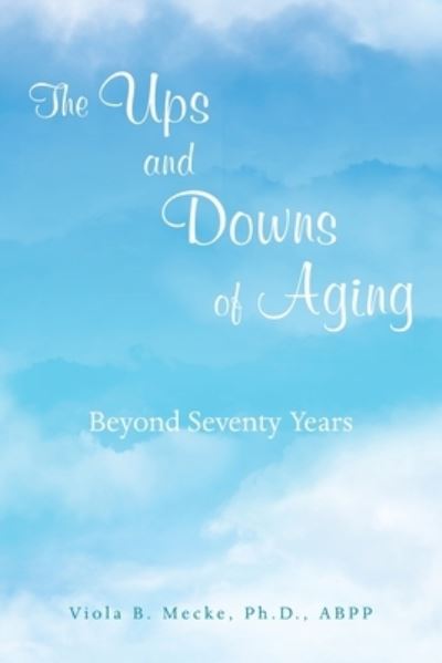 Cover for Viola B. Mecke  ABPP · Ups and Downs of Aging Beyond Seventy Years (Book) (2023)