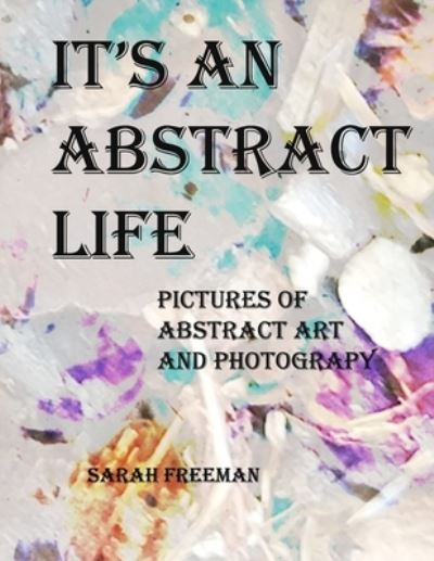 Cover for Sarah Freeman · It's An Abstract Life (Paperback Book) (2019)