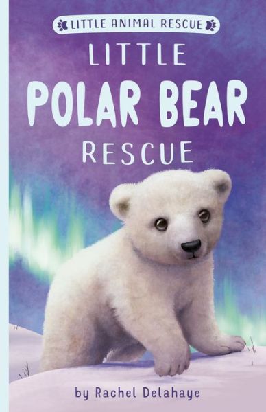 Little Polar Bear Rescue - Little Animal Rescue - Rachel Delahaye - Books - Tiger Tales. - 9781680104981 - October 5, 2021