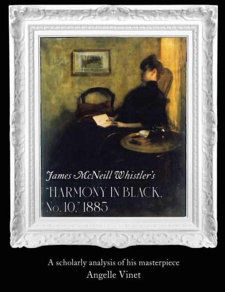 Cover for Angelle Vinet · James McNeill Whistler's (Harmony in Black No. 10) 1885 (Paperback Book) (2022)