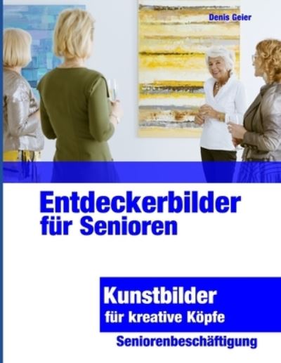 Entdeckerbilder fur Senioren - Denis Geier - Kirjat - Independently Published - 9781705449981 - maanantai 4. marraskuuta 2019