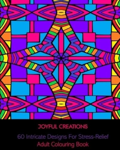 60 Intricate Designs For Stress Relief - Joyful Creations - Książki - Blurb - 9781715493981 - 26 kwietnia 2024