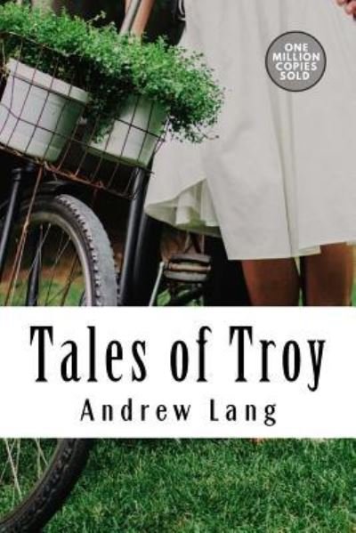 Tales of Troy - Andrew Lang - Books - Createspace Independent Publishing Platf - 9781717499981 - May 2, 2018