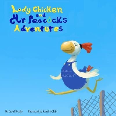 Lady Chicken and Mr Peacock's Adventures - David Brooks - Bøger - Createspace Independent Publishing Platf - 9781718913981 - 31. maj 2018