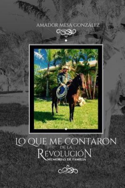 Cover for Amador Mesa Gonzalez · Lo que me contaron de la revolucion (Paperback Book) (2018)