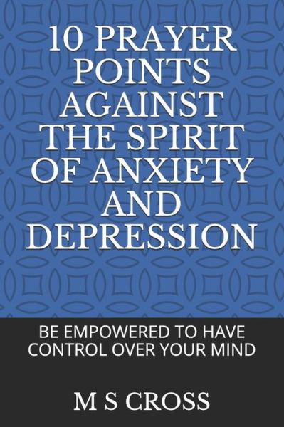 Cover for M S Cross · 10 Prayer Points Against the Spirit of Anxiety and Depression (Taschenbuch) (2018)