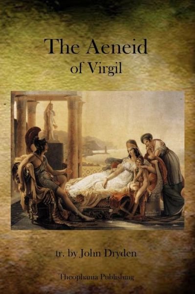 The Aeneid of Virgil - Virgil - Kirjat - Theophania Publishing - 9781770830981 - keskiviikko 20. huhtikuuta 2011