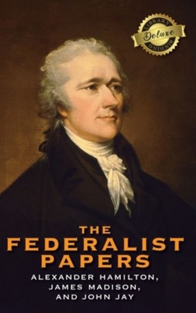 Cover for Alexander Hamilton · The Federalist Papers (Deluxe Library Edition) (Annotated) (Inbunden Bok) [Deluxe Library edition] (2020)