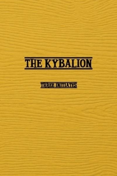 Kybalion - Three Initiates - Books - Independent Publisher - 9781774816981 - February 18, 2022